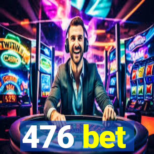 476 bet